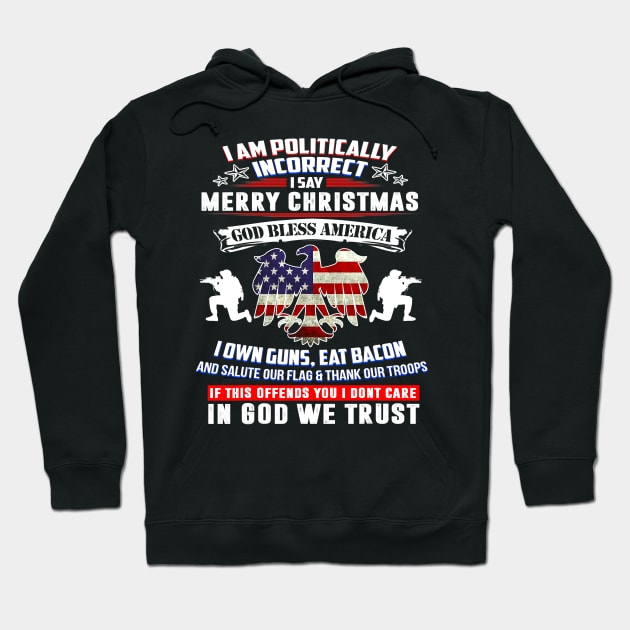 I Am Politically Incorrect God Bless America Apparel Hoodie by totemgunpowder